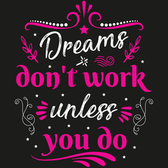 Dreams don't work unless you do quote design for t shirt, mug and different print items.