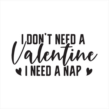 i don't need a valentine i need a nap background inspirational positive quotes, motivational, typography, lettering design