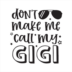 don't make me call my gigi background inspirational positive quotes, motivational, typography, lettering design
