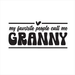 my favorite people call me granny background inspirational positive quotes, motivational, typography, lettering design