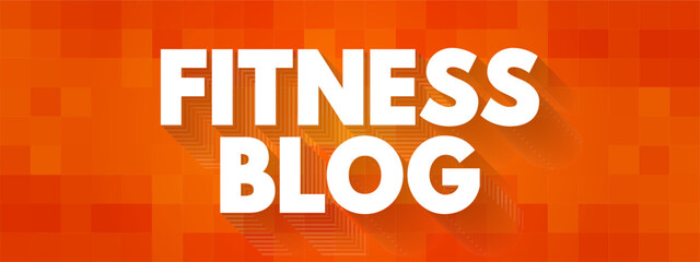 Fitness Blog - lets you share your best advice, information, and expertise, and other people, text concept background