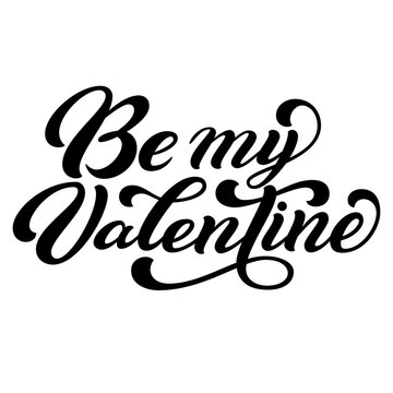Be my Valentine hand lettering, custom typography, black ink brush calligraphy, isolated on white background. Vector type illustration.	