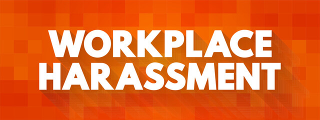 Workplace Harassment is the belittling or threatening behavior directed at an worker, text concept background