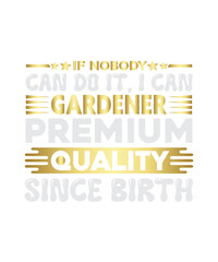 if nobody can do it, i can gardener premium quality since birth