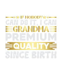if nobody can do it, i can grandma premium quality since birth
