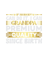 if nobody can do it, i can grandpa premium quality since birth
