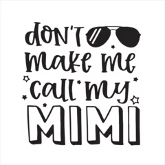 Foto op Canvas don't make me call my mimi logo inspirational positive quotes, motivational, typography, lettering design © Dawson