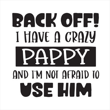 back off i have a crazy pappy and i'm not afraid to sue him background inspirational positive quotes, motivational, typography, lettering design