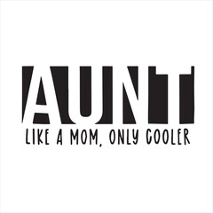 aunt like a mom only cooler background inspirational positive quotes, motivational, typography, lettering design