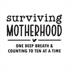 surviving motherhood one deep breath and counting to ten at a time background inspirational positive quotes, motivational, typography, lettering design