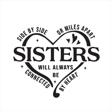 side by side or miles apart sisters will always be connected by heart background inspirational positive quotes, motivational, typography, lettering design