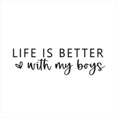 life is better with my boys background inspirational positive quotes, motivational, typography, lettering design