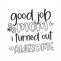 good job mom i turned out awesome background inspirational positive quotes, motivational, typography, lettering design