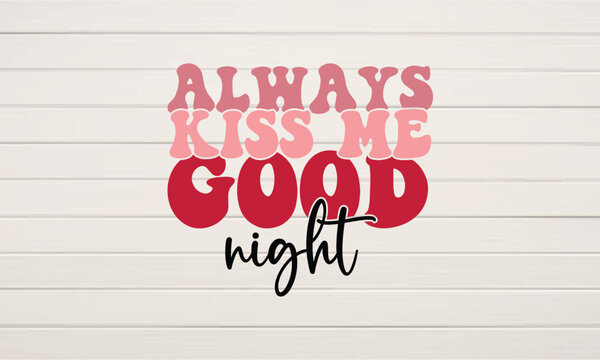 Always kiss me goodnight retro svg t-shirt design