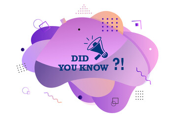 Did you know question text on a fluid trendy shape with geometric elements and a megaphone. Vector design banner isolated for curiosity, knowledge, quiz games, trivia, education, advertising, business
