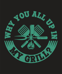 Why you all up in my grill  typography bbq t shirt design with grunge effect