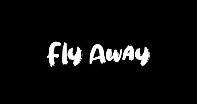 Fly Away-Love Quote Grunge Transition Effect of Text Typography Animation on Black Background 
