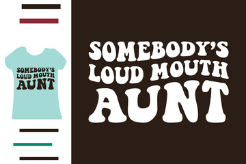 Somebody's loud mouth aunt t shirt design  - obrazy, fototapety, plakaty