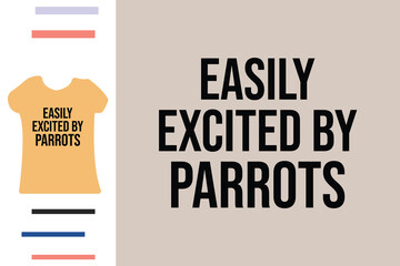 Easily excited by parrots t shirt design 