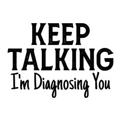 Keep Talking I'm Diagnosing You