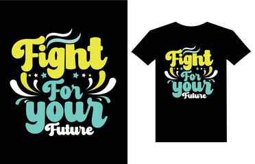 Fight for your future Inspirational quotes typography t-shirt design