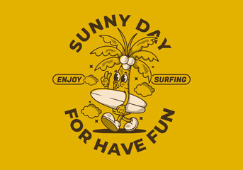 Sunny day for have fun. Mascot character illustration of coconut tree holding a surfing board