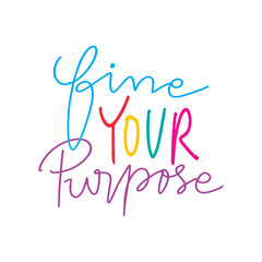 Fine your purpose. Hand drawn lettering phrase. Vector illustration.