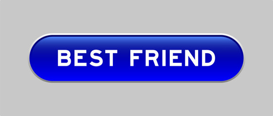 Blue color capsule shape button with word best friend on gray background