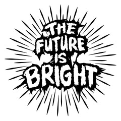 The future is bright. Hand lettering. Inspirational quote. Vector illustration.