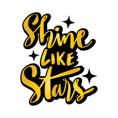 Shine like stars. Hand drawn lettering phrase. Vector illustration.