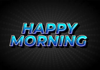 Happy morning. Text effect in 3D look. Eye catching color