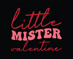 Little Mister Valentine Groovy Retro Design,Retro Valentine's Day Quotes,Retro Valentine's Day cut files,Best Valentine's Day Design,valentine's day Shirt