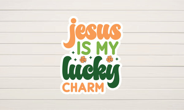 jesus is my lucky charm retro sticker svg t-shirt design