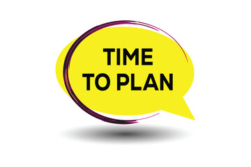 Time To Plan speech bubble text, sticker, banner and poster.