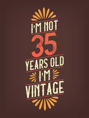 I'm not 35 years old. I'm Vintage.