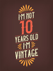 I'm not 10 years old. I'm Vintage.