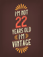 I'm not 22 years old. I'm Vintage.