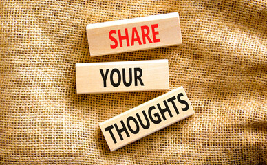 Share your thoughts symbol. Concept words Share your thoughts on beautiful wooden blocks. Beautiful canvas table canvas background. Business share your thoughts concept. Copy space.