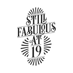 Still Fabulous at 19. 19th Birthday Tshirt Design. 19 years Birthday Celebration Typography Design. - obrazy, fototapety, plakaty