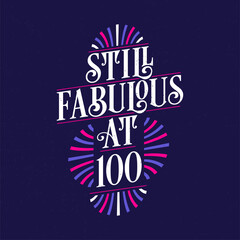 Still Fabulous at 100. 100th Birthday Celebration Lettering Tshirt Design.