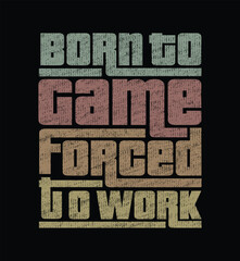 Make a statement about your love for gaming with our 'Born to Game, Forced to Work' t-shirt. The bold design meets comfort and showcases your true calling in style.