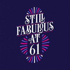 Still Fabulous at 61. 61st Birthday Celebration Lettering Tshirt Design.