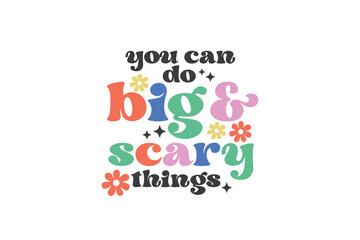 Inspirational quote retro groovy typography T shirt design, You Can Do Big and Scary Things