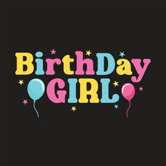 Birthday Girl.Birthday Quotes T-Shirt design, Vector graphics, typographic posters, or banners