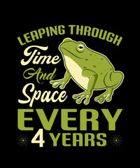 LEAP THROUGH TIME AND SPACE EVERY 4 YEARS VECTOR TYPOGRAPHY T-SHIRT DESIGN,
