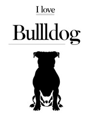 I Love Bulldog Silhouette Design:
This design features a bold silhouette of a bulldog centered beneath the phrase I love, connoting affection for the Bulldog breed.