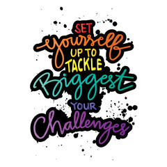 Set yourself up to tackle biggest your challenges. Hand drawn motivation lettering quote. 