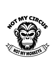 not my circus not my monkeys  t shirt design Template and poster design
