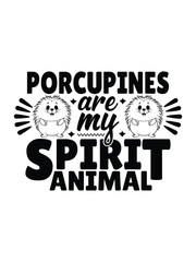Porcupines Are My Spirit Animal t shirt design Template and poster design

