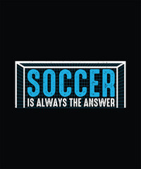 Soccer T-shirt design, Football T-shirt  Soccer is always the answer